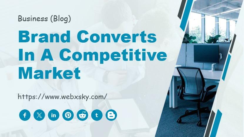 Brand Converts in a Competitive Market