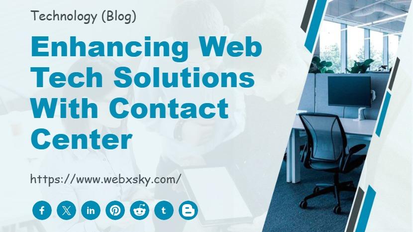 Enhancing Web Tech Solutions with Contact Center
