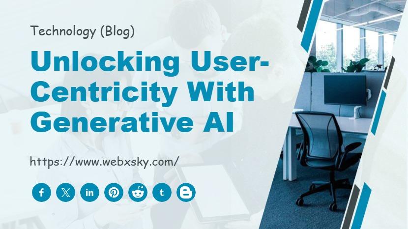 Unlocking User-Centricity with Generative AI